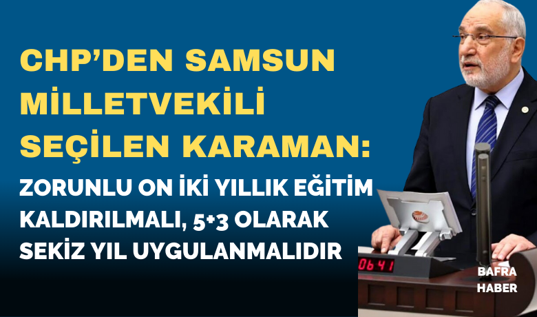 Saadet Partisi Milletvekili Karaman: Zorunlu Eğitim 8 Yıla Düşürülmeli