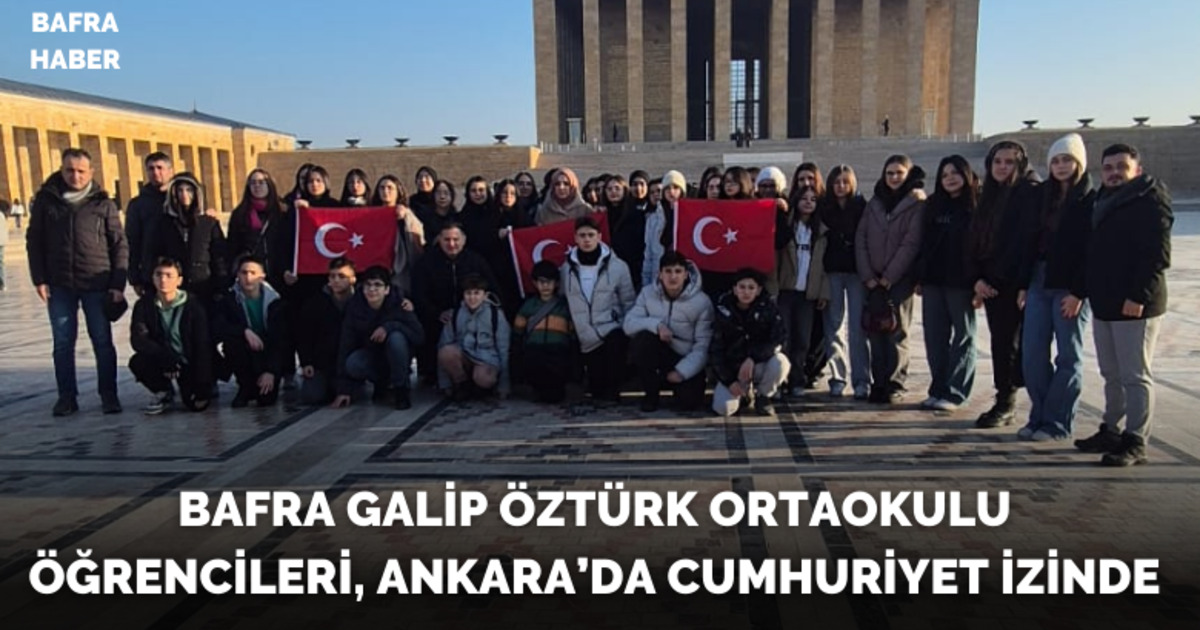 Bafra Galip Öztürk Ortaokulu Öğrencileri, Ankara’da Cumhuriyet İzinde