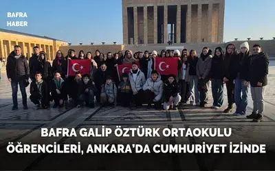 Bafra Galip Öztürk Ortaokulu Öğrencileri, Ankara’da Cumhuriyet İzinde