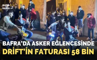 Bafra’da asker eğlencesinde drifte 58 bin 877 TL ceza