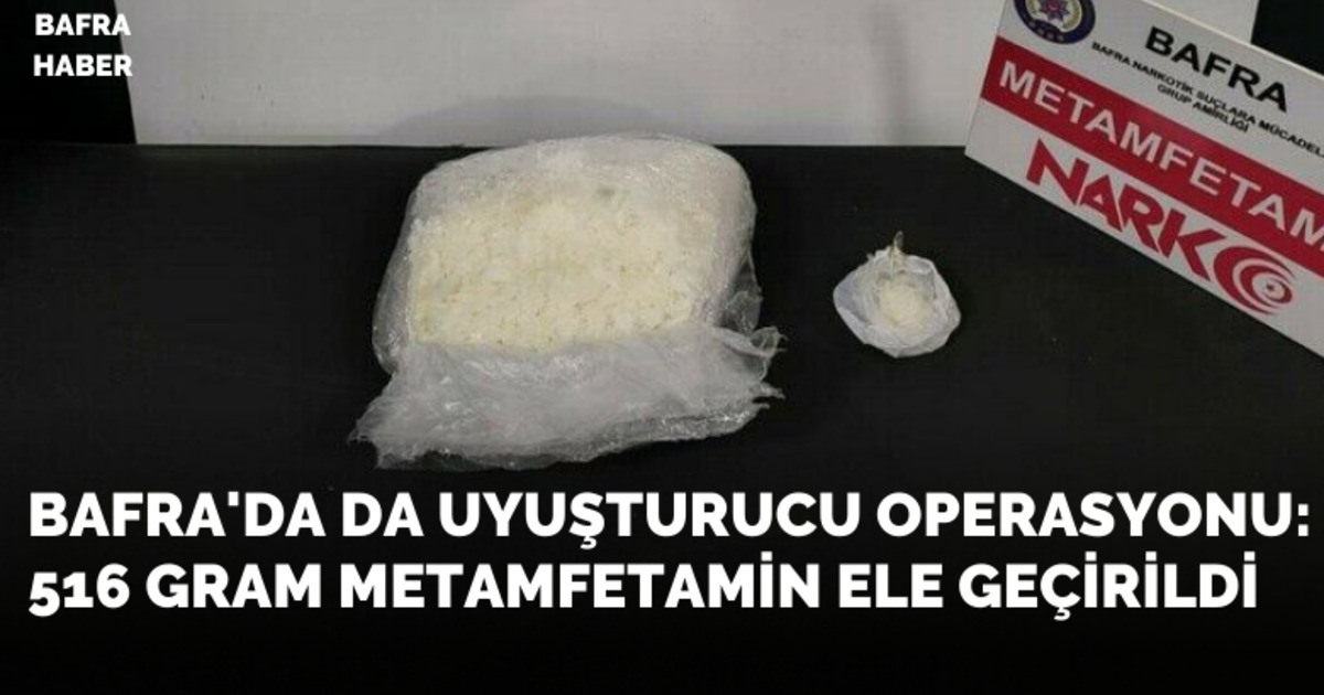 Bafra'da da uyuşturucu operasyonu: 516 gram metamfetamin ele geçirildi