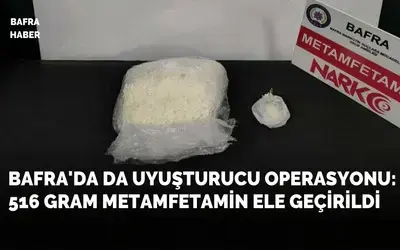 Bafra'da da uyuşturucu operasyonu: 516 gram metamfetamin ele geçirildi
