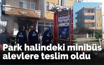 Park halindeki minibüs alevlere teslim oldu