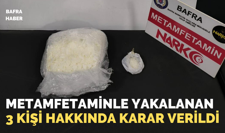 Metamfetamin İle Yakalanan 3 Kişi Hakkında Karar Verildi