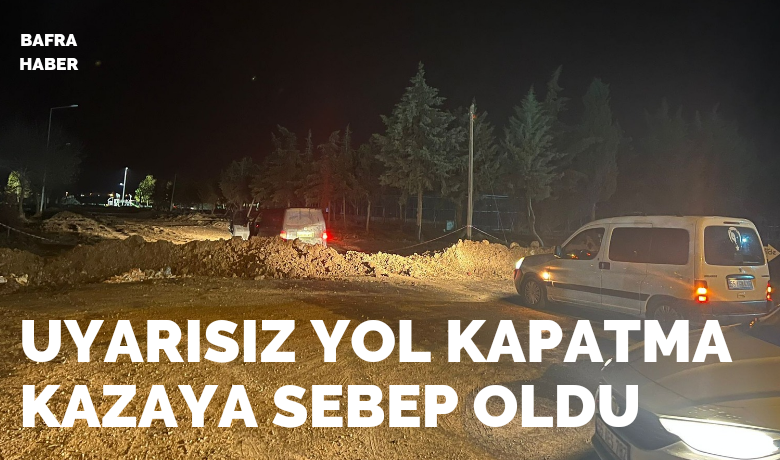 Uyarısız Yol Kapatma Kazaya Sebep Oldu 