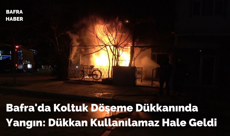 Bafra'da Koltuk Döşeme DükkanındaYangın: Dükkan Kullanılamaz Hale Geldi - Bafra'nın Emirefendi Mahallesi Süleyman Türk Caddesi'nde bulunan Kemal Avcı'ya ait koltuk döşeme mağazalarında çıkan yangın, büyük maddi hasara neden oldu. Akşam saatlerinde başlayan yangın, dükkanı tamamen kül etti. 