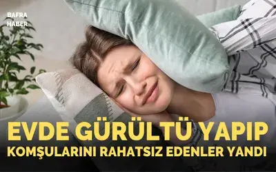 Evinde Gürültü Yapıp Komşularını Rahatsız Edenler Yandı!
