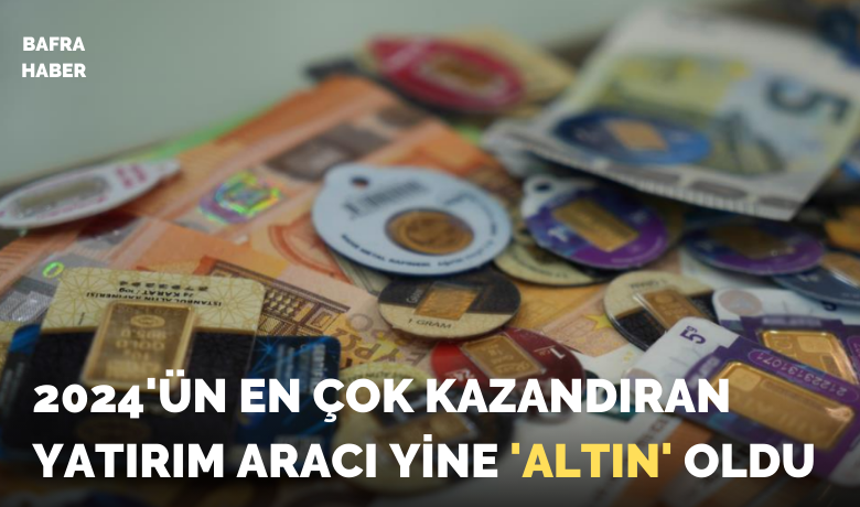 2024’ün en çok kazandıranyatırım aracı yine ’altın’ oldu