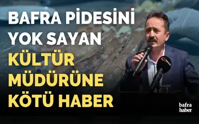 Bafra Pidesini Yok Sayan Kültür Müdürüne Kötü Haber