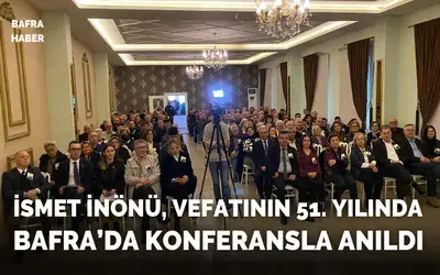 İsmet İnönü, Vefatının 51. Yılında Bafra’da Konferansla Anıldı