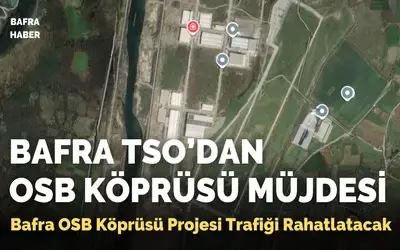 Bafra Tso’dan Osb Köprüsü Müjdesi