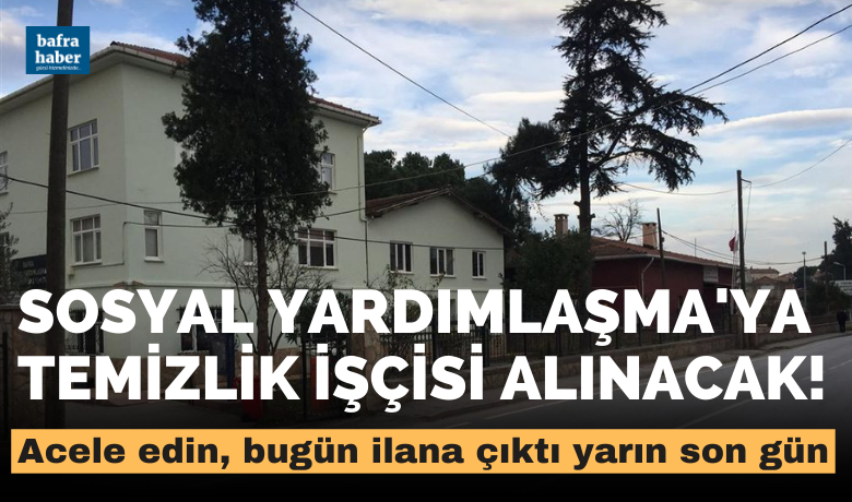 Bafra Sosyal Yardımlaşma'yaTemizlik İşçisi Alınacak! - Bafra Kaymakamlığı Sosyal Yardımlaşma ve Dayanışma Vakfı (SYDV) bünyesine temizlik işçisi alımı yapılacak.