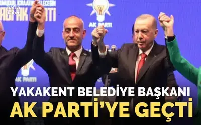 Yakakent Belediye Başkanı Ak Parti’ye Geçti