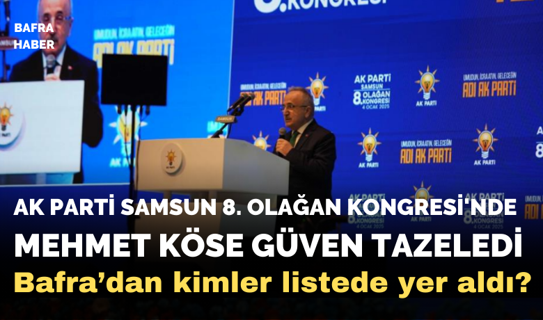 AK Parti Samsun 8. OlağanKongresi’nde Mehmet Köse güven tazeledi