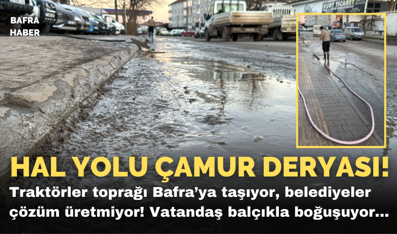Hal Yolu Çamur Deryasına Döndü! - Bafra’nın köylerini şehre bağlayan yollardaki çamur, hem şehrin imajına zarar veriyor hem de vatandaşların günlük yaşamını olumsuz etkiliyor.
