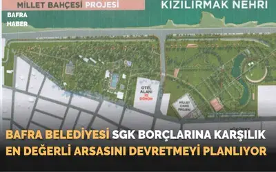 Bafra Belediyesi Sgk Borçlarına Karşılık En Değerli Arsasını Devretmeyi Planlıyor