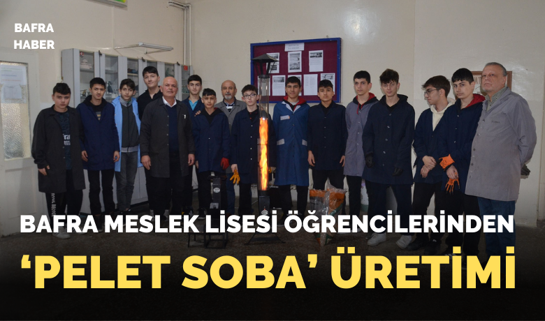 Meslek lisesi öğrencilerinden ‘pelet soba’ üretimi