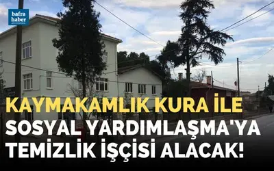 Bafra Sosyal Yardımlaşma'ya Kura İle temizlik İşçisi Alınacak!