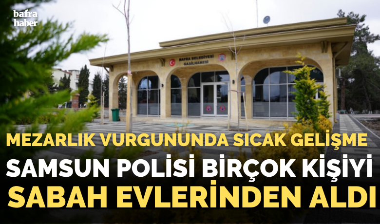 Bafra Belediye MezarlığındakiYolsuzlukta Yeni Gelişme! - Bafra Belediyesi'ne ait mezarlık gelirleriyle ilgili zimmete para geçirme soruşturmasında yeni bir adım atıldı. 