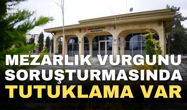 Mezarlık Vurgunu Soruşturmasında Tutuklama Var! - Bafra Belediyesine ait mezarlık ile ilgili vurgun soruşturmasında 5 şüpheli hakim karşısına çıktı.