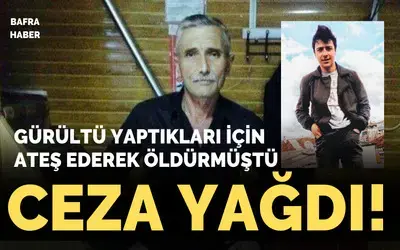 Bafra’da Gürültü Tartışmasında Cinayet Sanığına Ceza yağdı