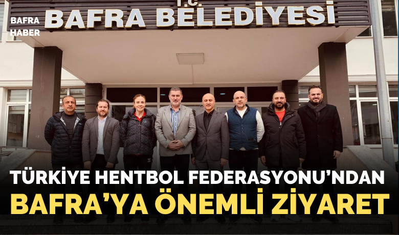 Türkiye Hentbol Federasyonu’ndan Bafra’ya Önemli Ziyaret!