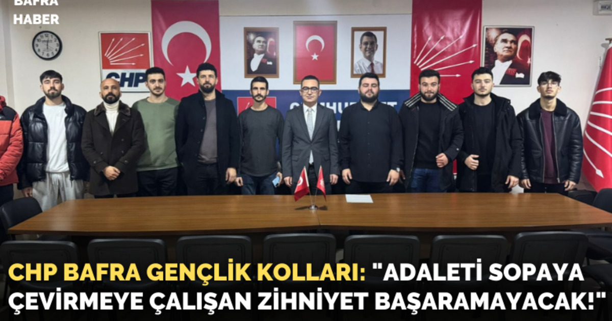Chp Bafra Gençlik Kolları: "Adaleti Sopaya Çevirmeye Çalışan Zihniyet Başaramayacak!"