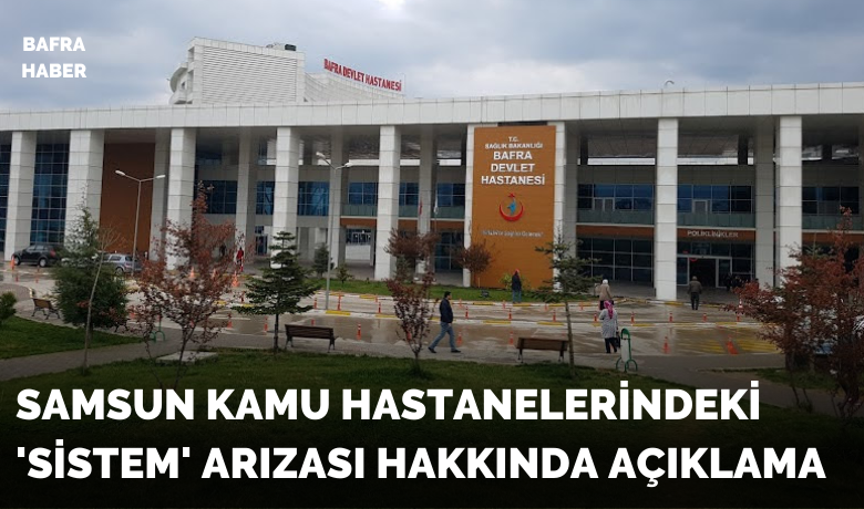 Samsun’da kamu hastanelerinde ’sistem’ arızası