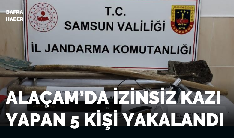 Alaçam’da izinsiz kazı yapan 5 kişi yakalandı