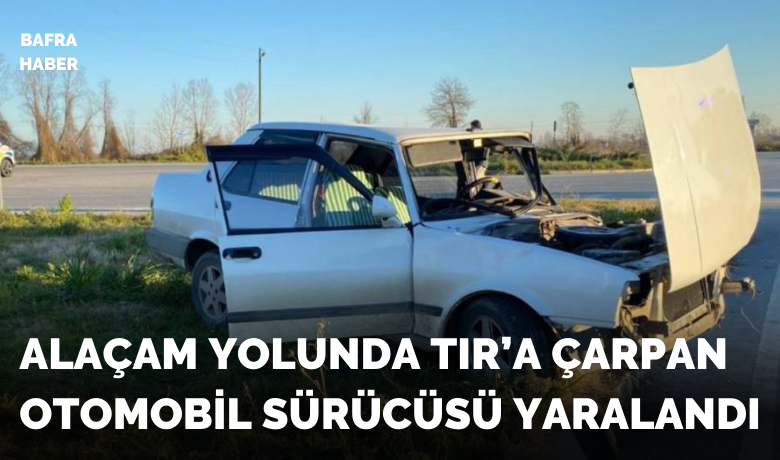 Tıra çarpan otomobil sürücüsü yaralandı