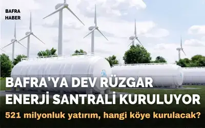 Bafra’ya Dev Rüzgar Enerji Santrali Kuruluyor