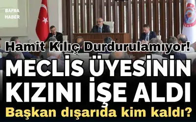 Bafra Belediye Başkanı Hamit Kılıç Meclis Üyesinin Kızını İşe Aldı