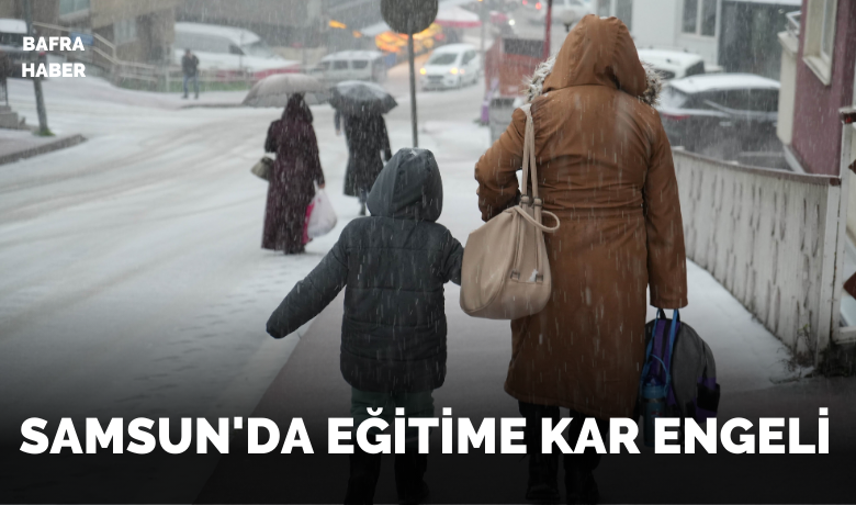 Samsun’da eğitime kar engeli