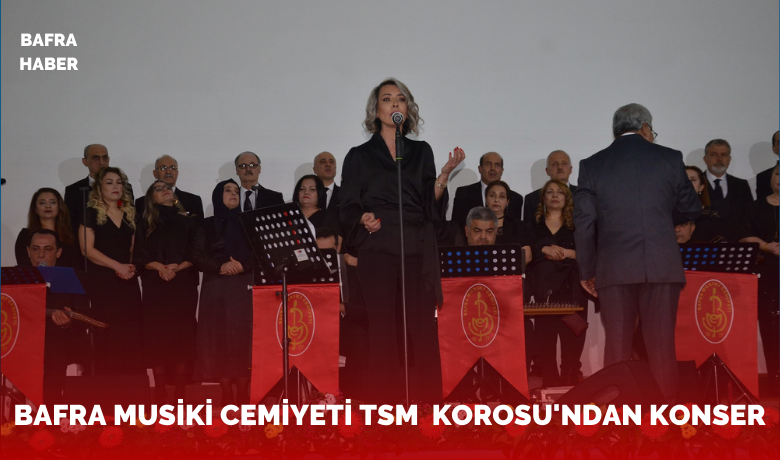 Bafra Musiki Cemiyeti TürkSanat Müziği Korosu’ndan konser