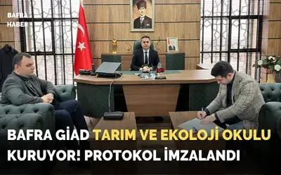 Bafra Giad Tarım Ve Ekoloji Okulu İçin Protokol İmzalandı