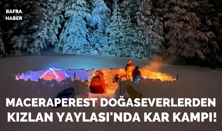 Maceraperest Doğaseverlerden KızlanYaylası'nda Kar Kampı!