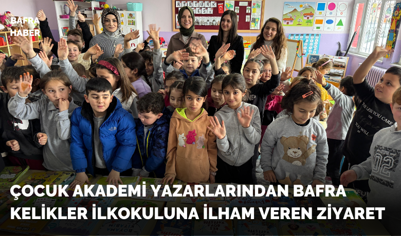 Çocuk Akademi Yazarlarından Bafra Kelikler İlkokulu’na İlham Veren Ziyaret