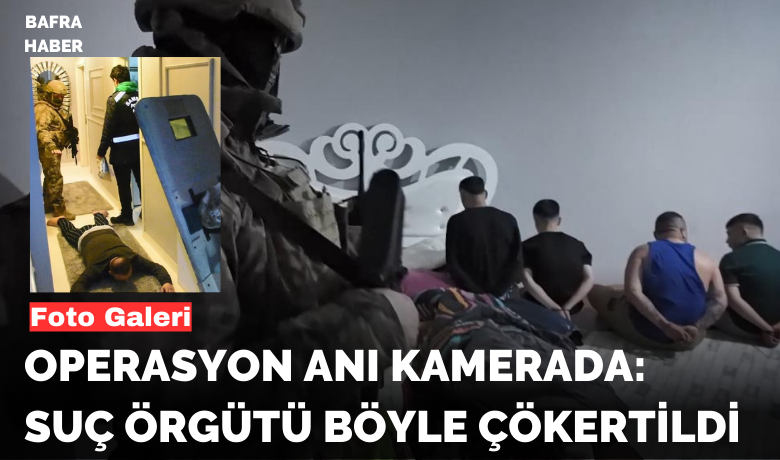 Operasyon anı kamerada:Suç örgütü böyle çökertildi