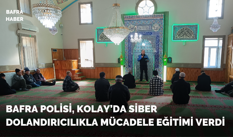 Bafra Polisi, Kolay’da Siber Dolandırıcılıkla Mücadele Eğitimi Verdi