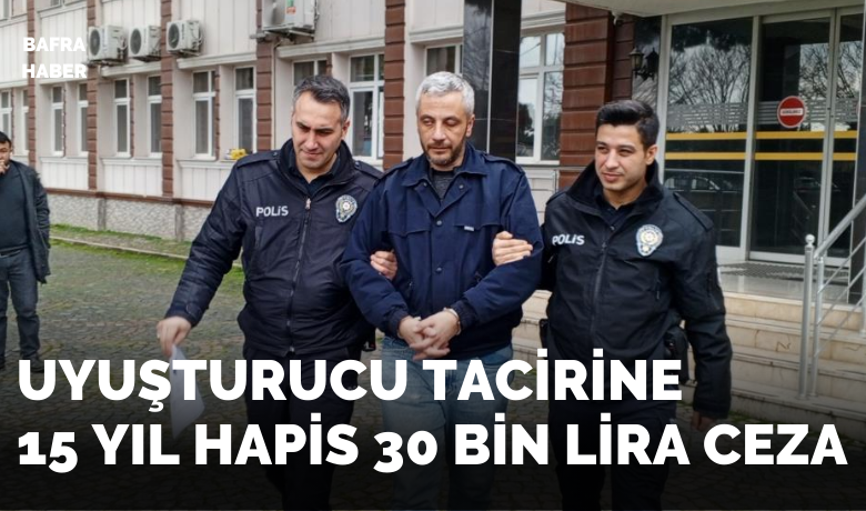 Uyuşturucu ticaretine 15 yıl hapis,30 bin lira para cezası