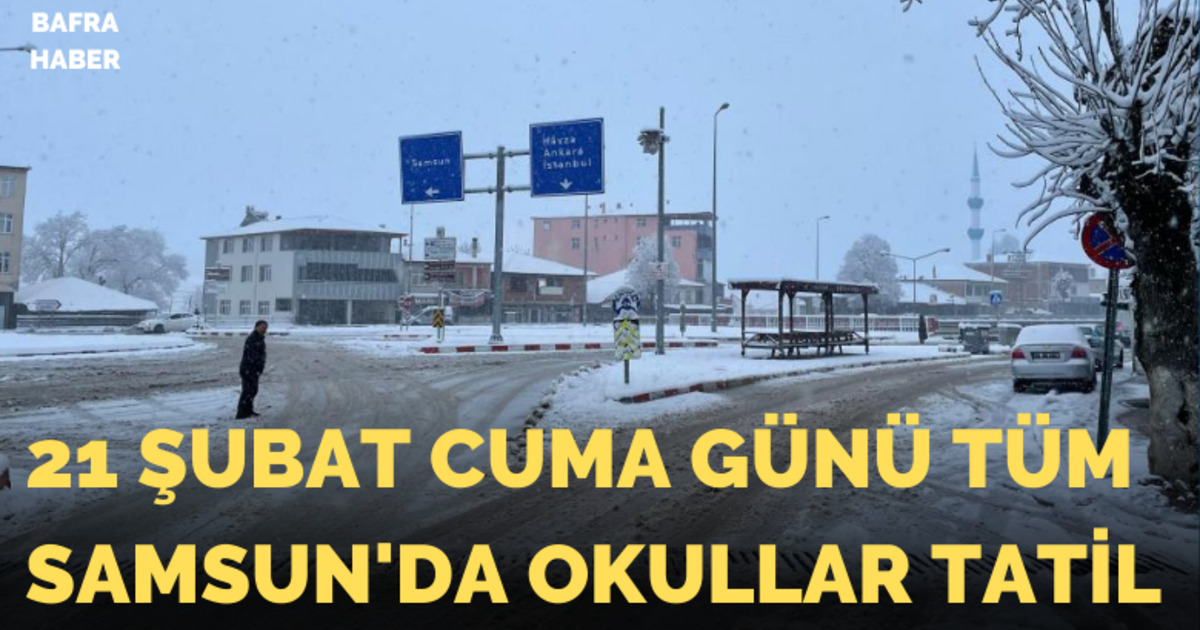 21 Şubat Cuma Günü Tüm Samsun'da Okullar Tatil
