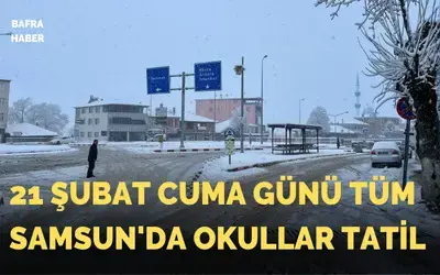 21 Şubat Cuma Günü Tüm Samsun'da Okullar Tatil