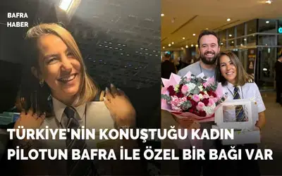 Türkiye'nin Konuştuğu Kadın Pilotun Bafra İle Özel Bir Bağı Var