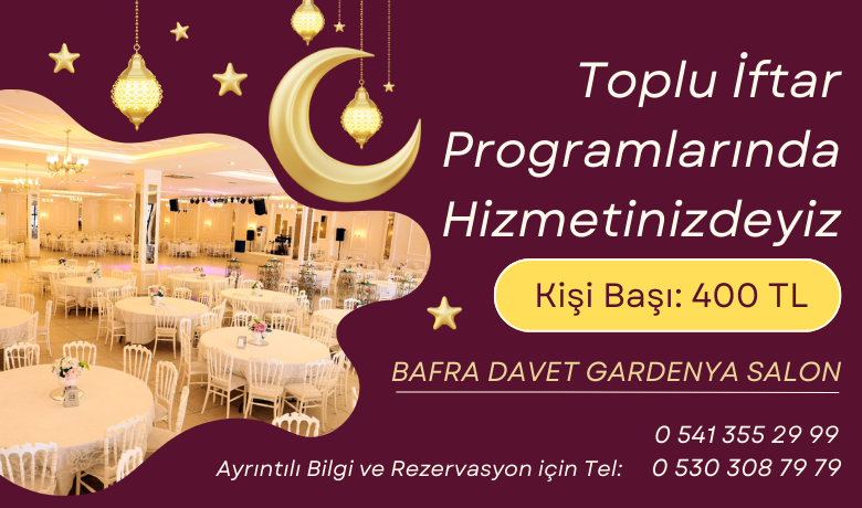 Bafra Davet Gardenya Salon, Toplu İftar Programıyla Hizmetinizde