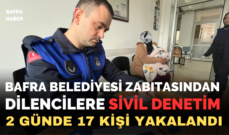 Bafra Belediyesi Zabıtasından Dilencilere Sivil Denetim