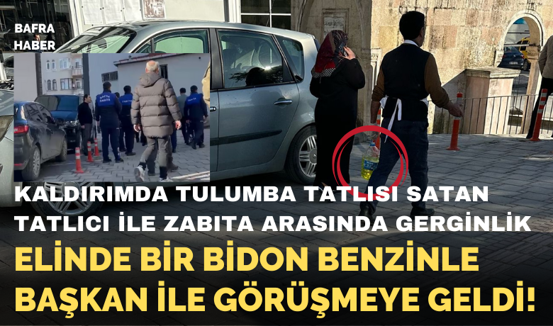 Kaldırımda Tulumba Tatlısı YapanTatlıcı İle Zabıta Arasında Gerginlik! - Samsun’un Bafra ilçesi Atatürk Bulvarı’nda tatlıcılık yapan bir esnaf, belediye binasına giderek başkan ile görüşmek istedi. Yanında ise kendini ateşe vermek amacıyla bir bidon benzin getirdi.