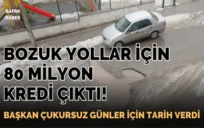 Bafra’nın Bozuk Yolları İçin 80 Milyon Tl Kredi Onayı Çıktı