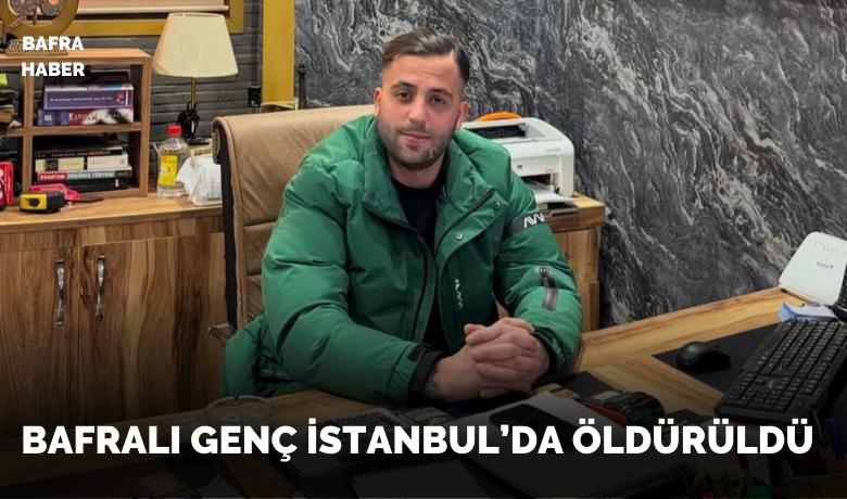 Bafralı Genç İstanbul'daSilahlı Saldırıda Hayatını Kaybetti - Bafra'dan İstanbul'a giderek iş hayatına atılan Samet Aydın, silahlı saldırıya uğrayarak yaşamını yitirdi.