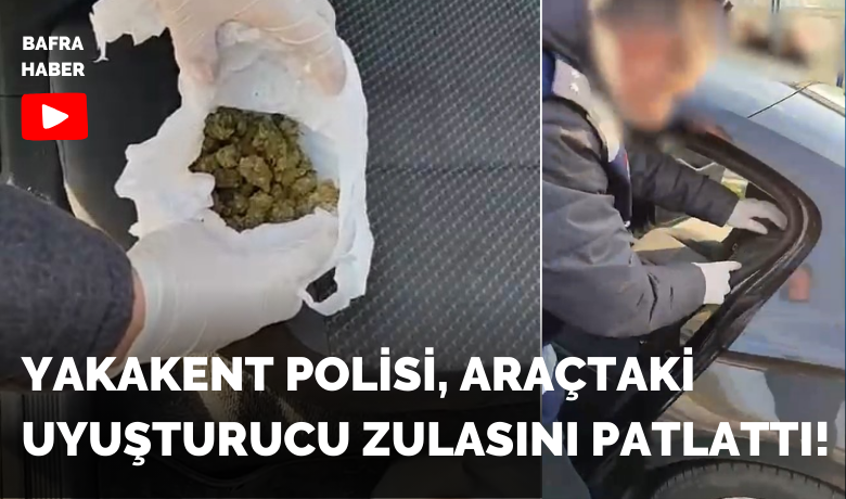 Yakakent'te araçta zulalanan uyuşturucu ele geçti