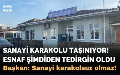 Sanayi Karakolu Taşınıyor! Esnaf Tedirgin